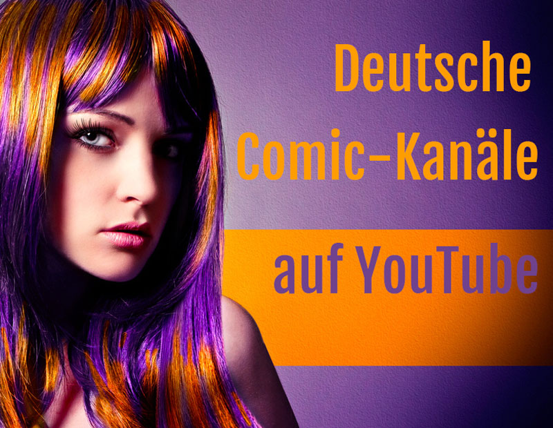 Deutsche Comic Kanäle auf Youtube