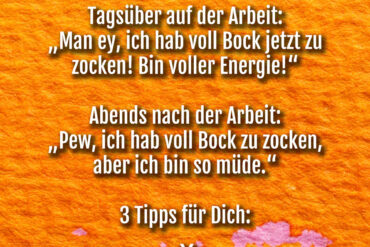 spruch-tagsueber-voller-energie-abends-zu-muede-zum-games-zocken-3-tipps