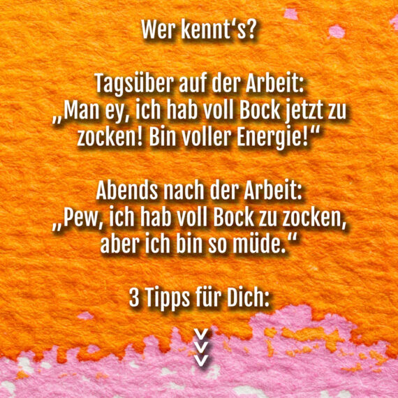spruch-tagsueber-voller-energie-abends-zu-muede-zum-games-zocken-3-tipps