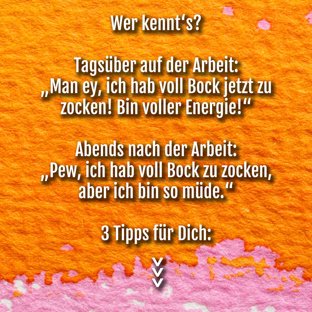 spruch-tagsueber-voller-energie-abends-zu-muede-zum-games-zocken-3-tipps