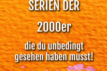 serien-der-2000er-die-du-unbedingt-gesehen-haben-musst-serientipps